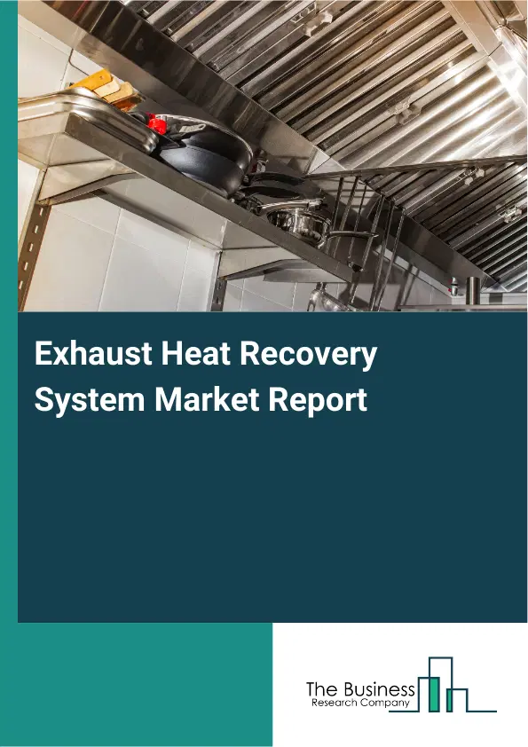 Global Exhaust Heat Recovery System Market Report 2026