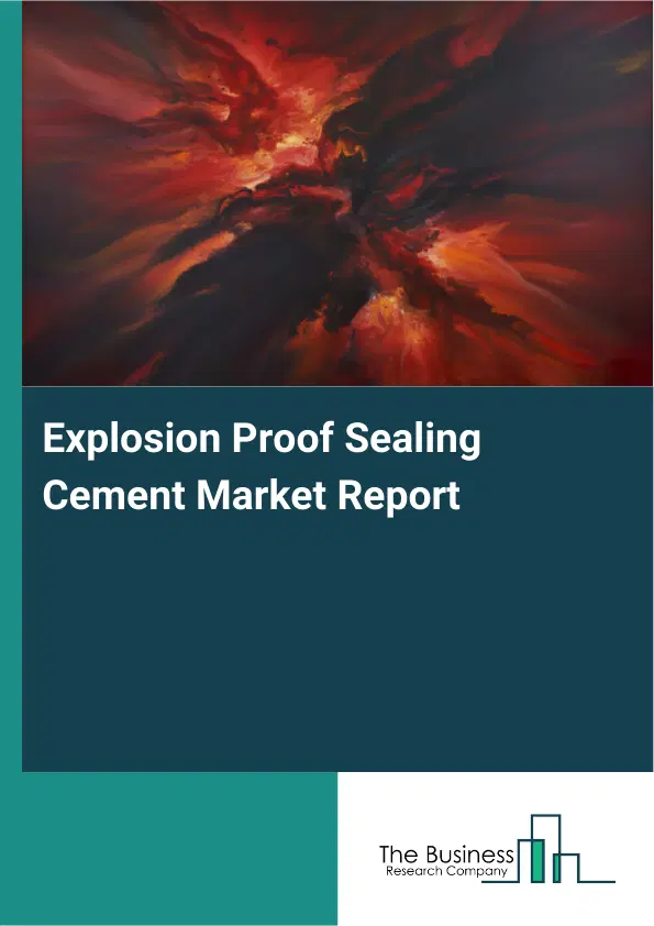 Global Explosion Proof Sealing Cement Market Report 2026