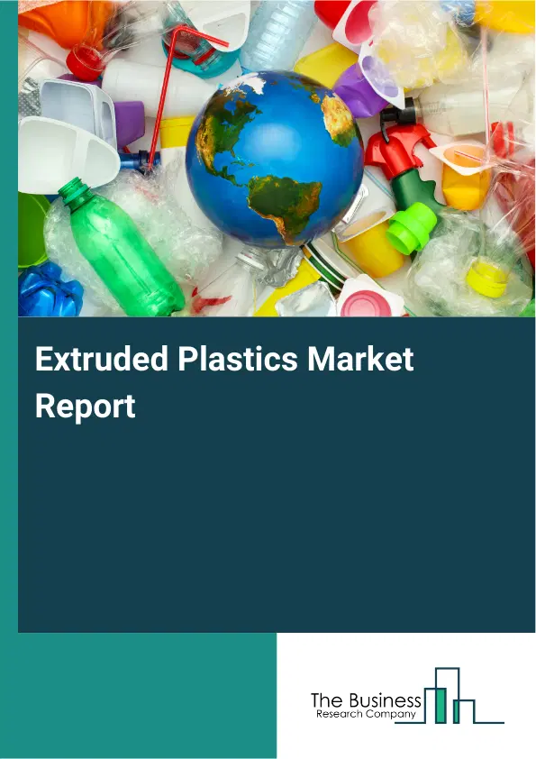 Global Extruded Plastics Market Report 2026