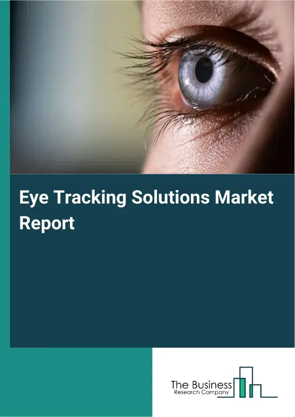Global Eye Tracking Solutions Market Report 2026