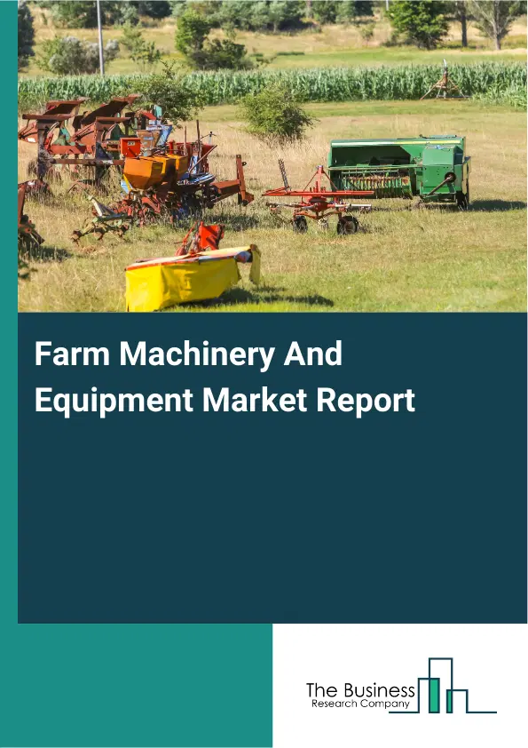 Global Farm Machinery And Equipment Market Report 2026
