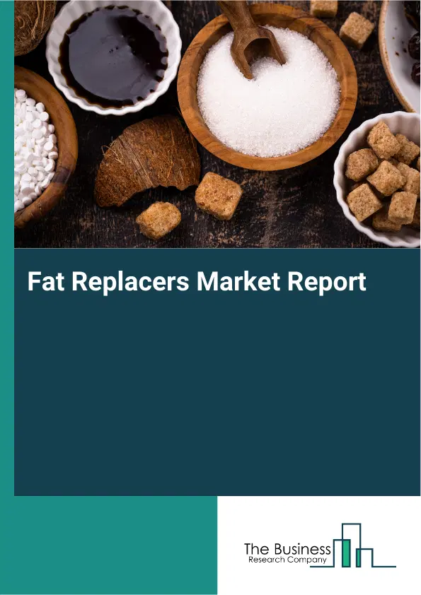 Global Fat Replacers Market Report 2026