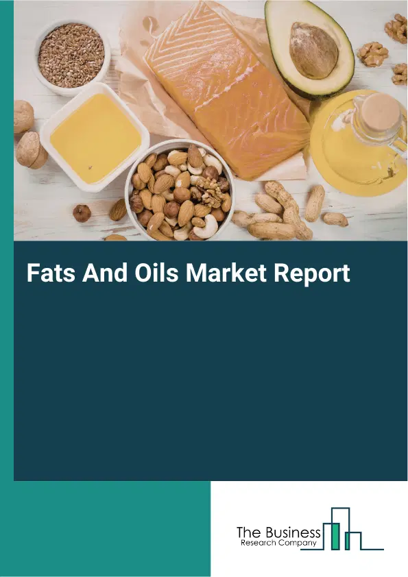 Global Fats And Oils Market Report 2026