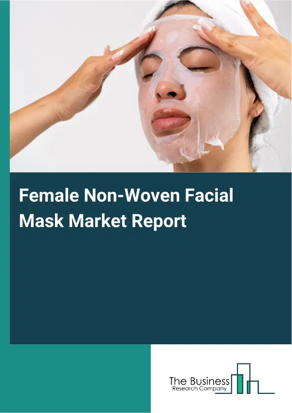 Global Female Non-Woven Facial Mask Market Report 2026