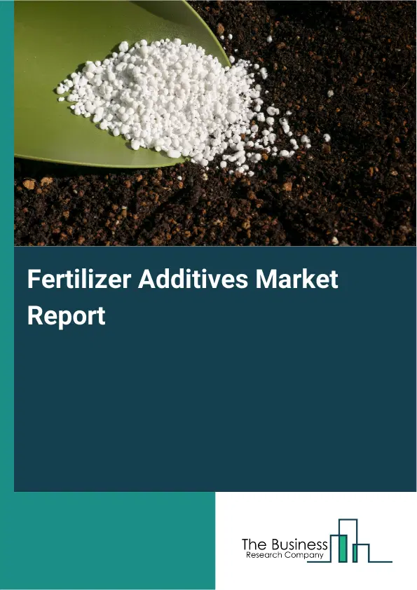 Global Fertilizer Additives Market Report 2026