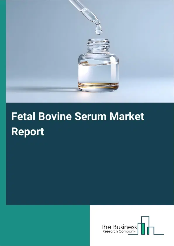 Global Fetal Bovine Serum Market Report 2026