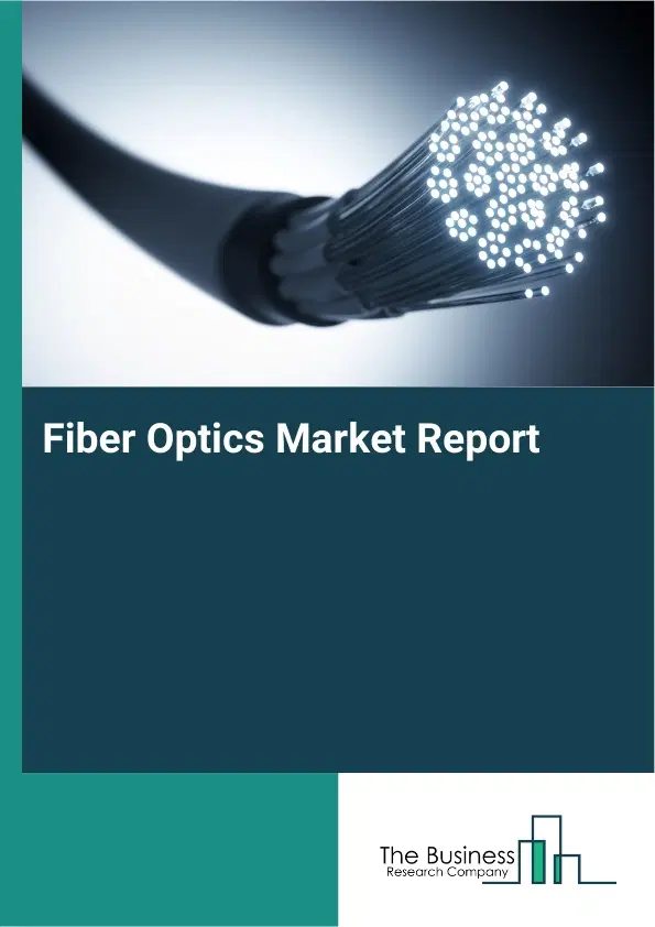 Global Fiber Optics Market Report 2026