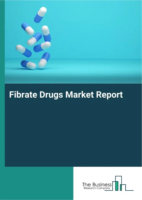 Global Fibrate Drugs Market Report 2026