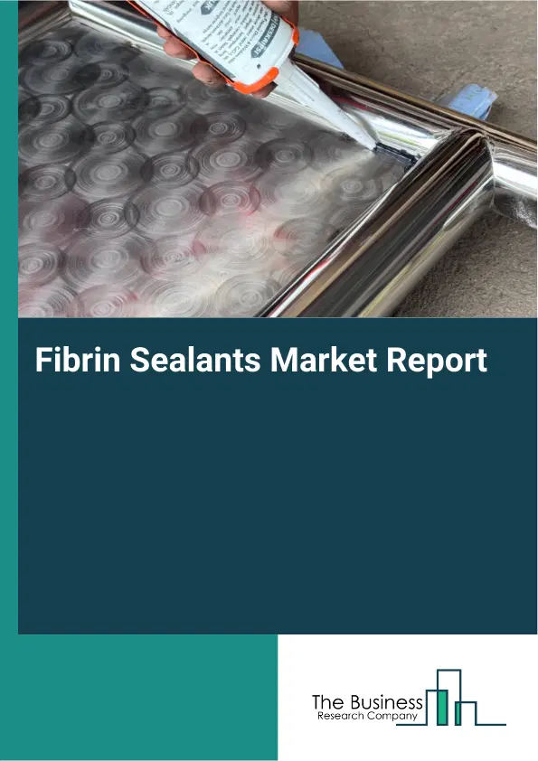 Global Fibrin Sealants Market Report 2026