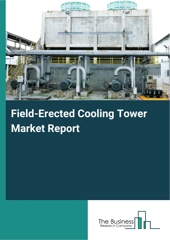 Global Field-Erected Cooling Tower Market Report 2026