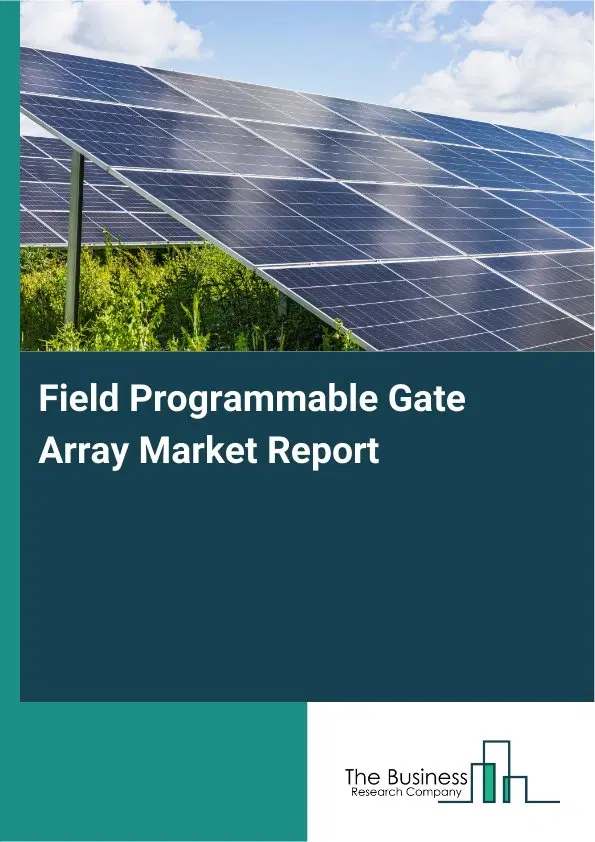 Global Field Programmable Gate Array Market Report 2026