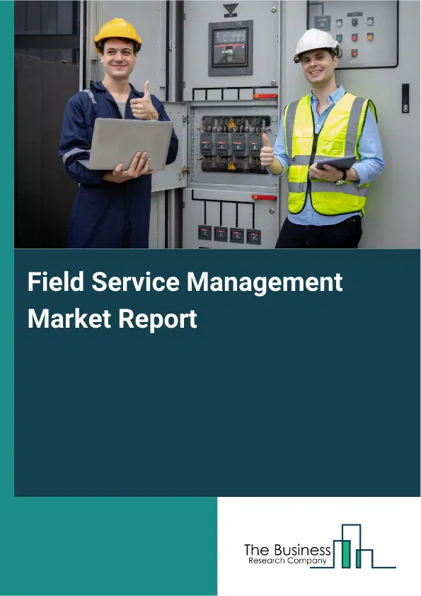 Global Field Service Management Market Report 2026