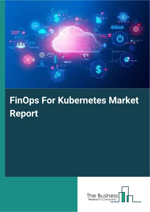 Global FinOps For Kubernetes Market Report 2026