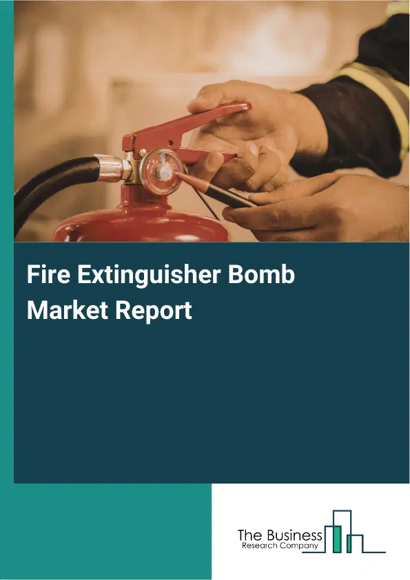 Fire Extinguisher Bomb Market Report 2026