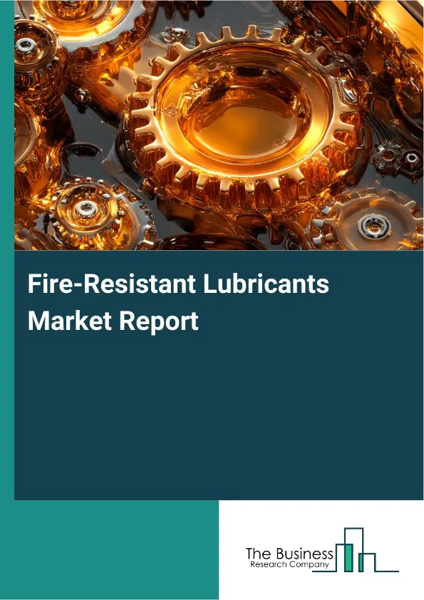 Global Fire-Resistant Lubricants Market Report 2026