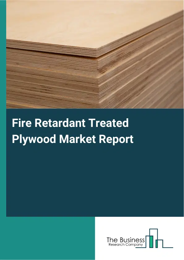 Global Fire Retardant Treated Plywood Market Report 2026
