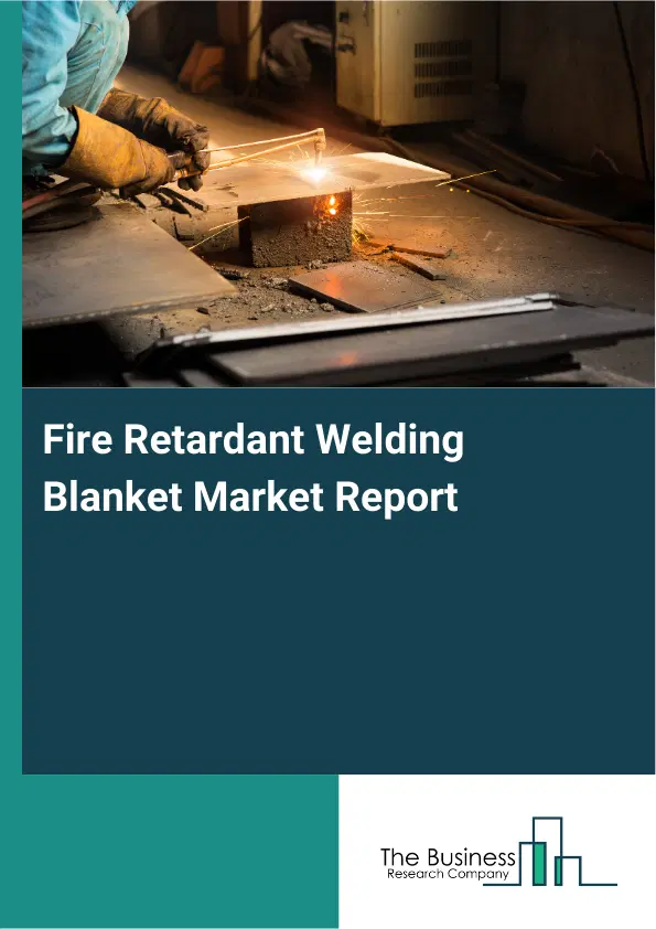Global Fire Retardant Welding Blanket Market Report 2026