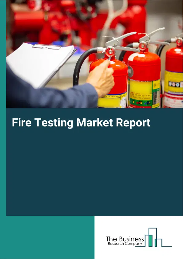 Global Fire Testing Market Report 2026