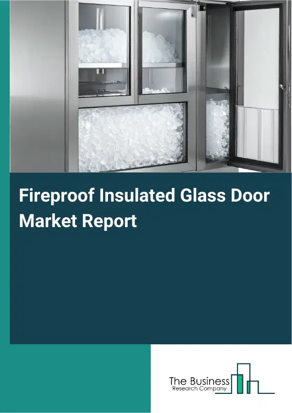 Global Fireproof Insulated Glass Door Market Report 2026