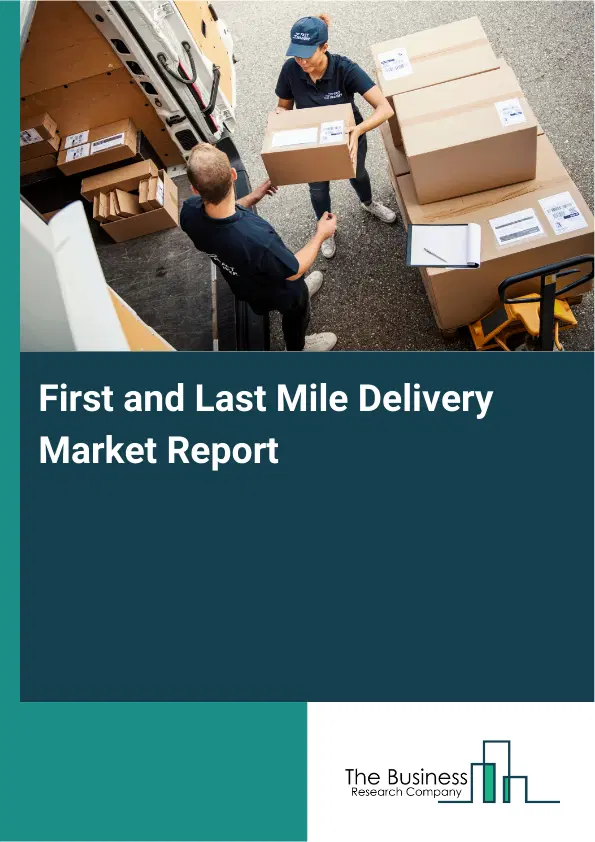 Global First and Last Mile Delivery Market Report 2026