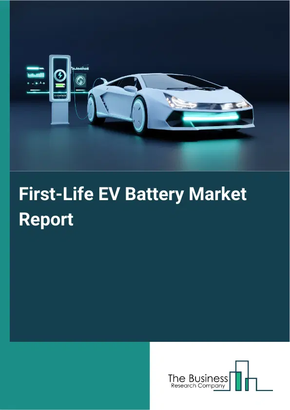 Global First-Life EV Battery Market Report 2026