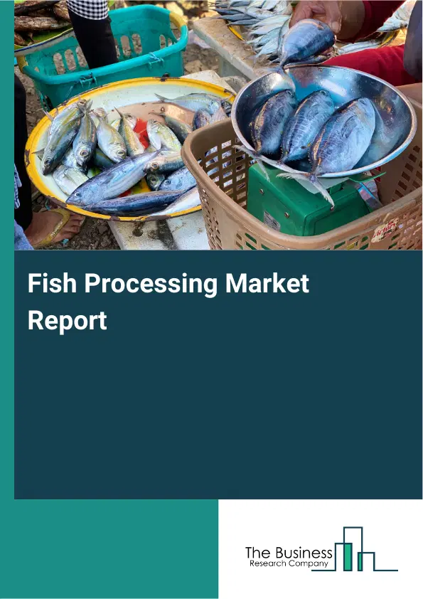 Global Fish Processing Market Report 2026