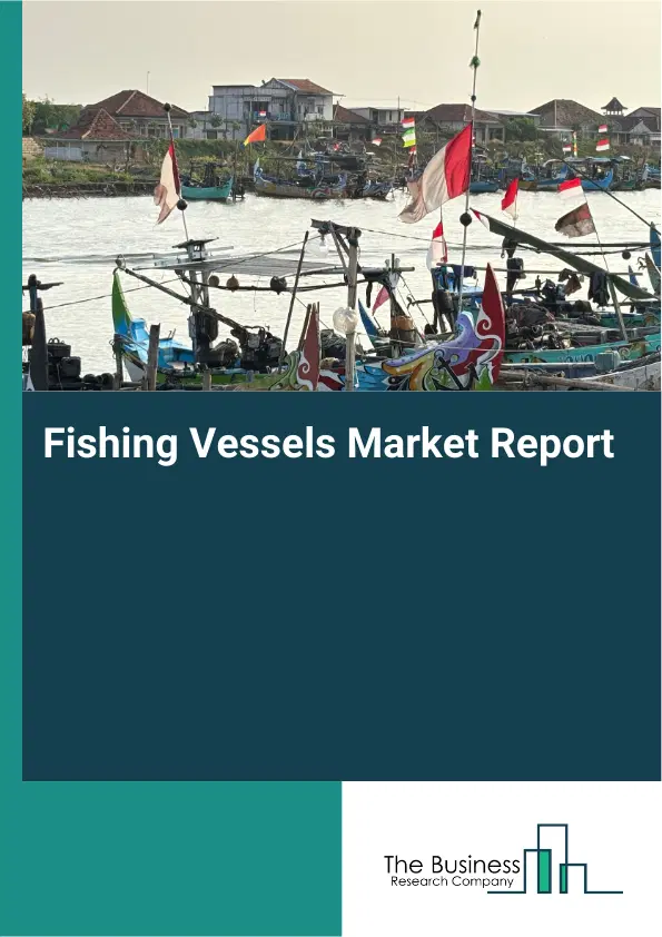 Global Fishing Vessels Market Report 2026
