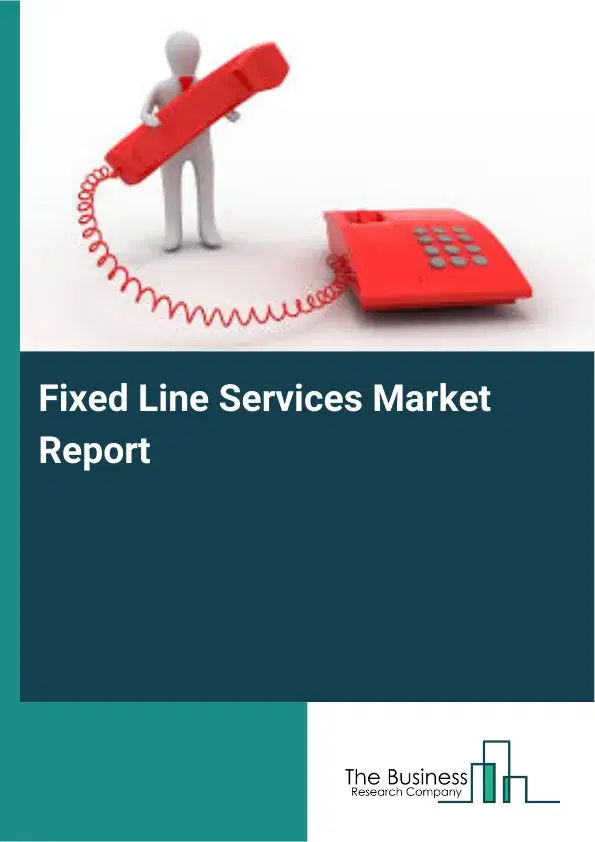 Global Fixed Line Services Market Report 2026