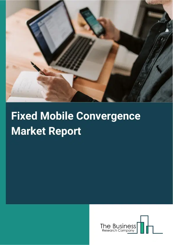 Global Fixed Mobile Convergence Market Report 2026