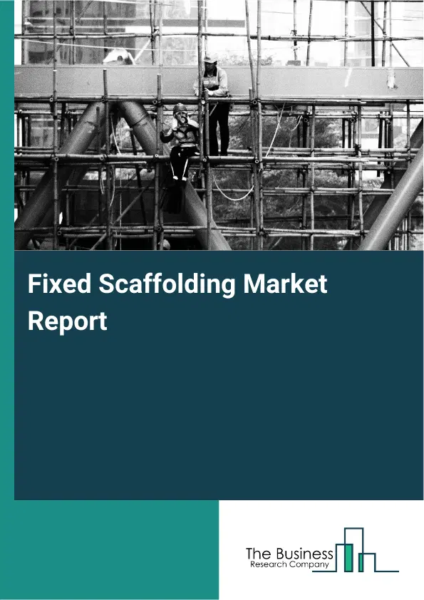 Global Fixed Scaffolding Market Report 2026