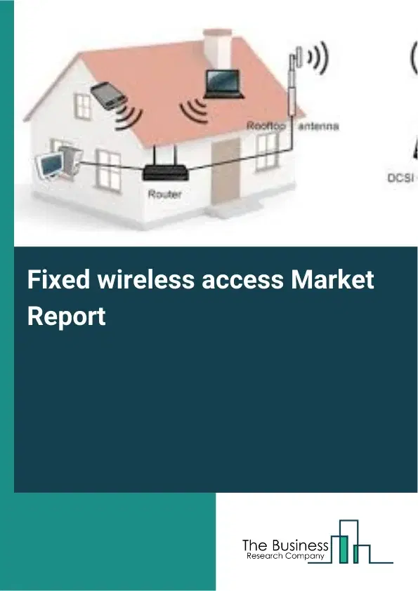 Global Fixed wireless access Market Report 2026