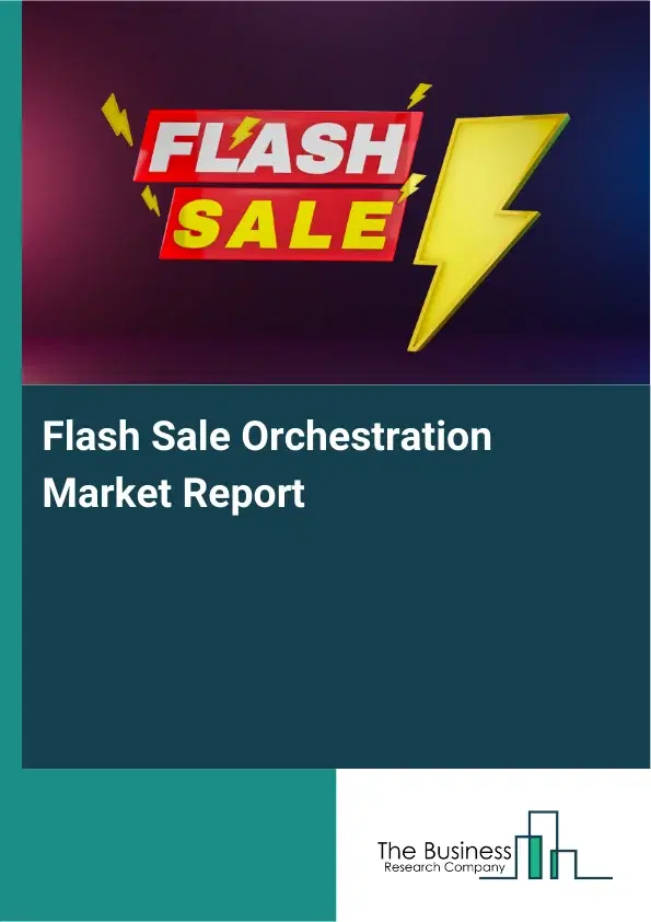 Global Flash Sale Orchestration Market Report 2026