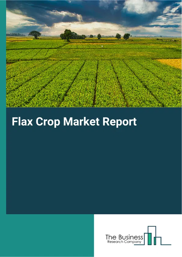 Global Flax Crop Market Report 2026
