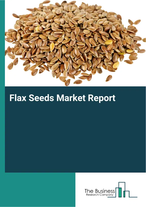 Global Flax Seeds Market Report 2026