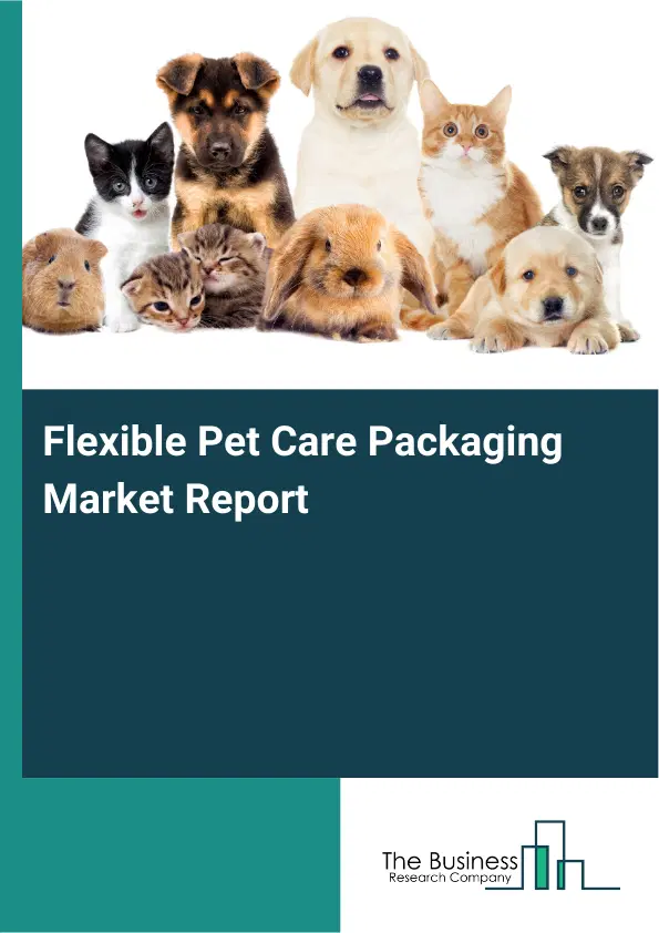 Global Flexible Pet Care Packaging Market Report 2026