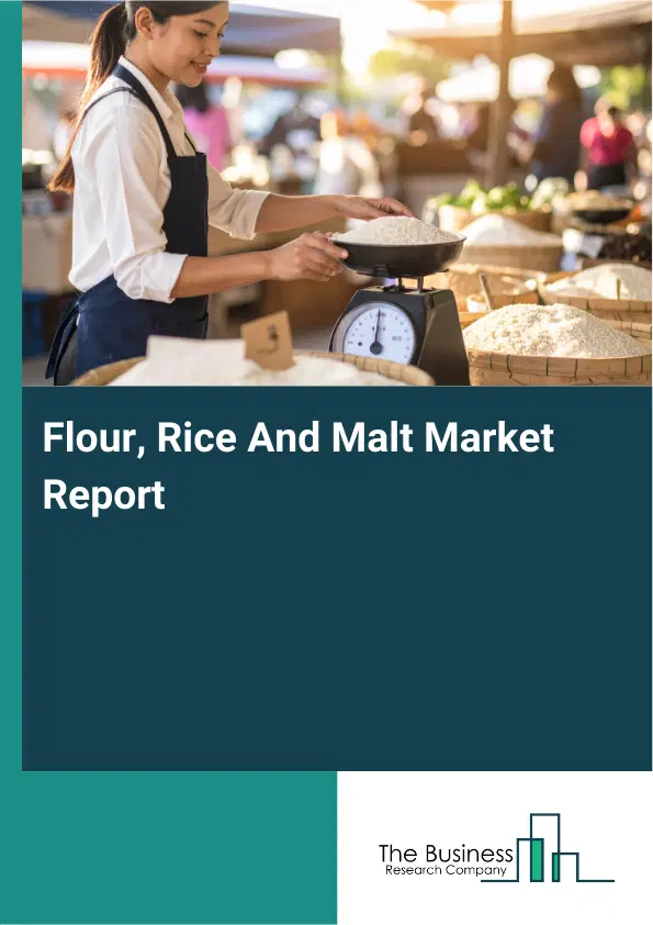 Global Flour, Rice And Malt Market Report 2026