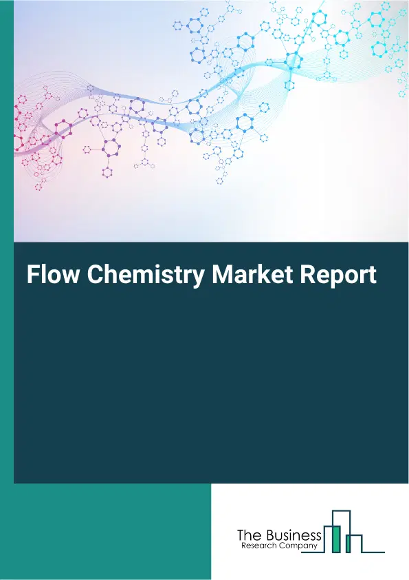 Global Flow Chemistry Market Report 2026