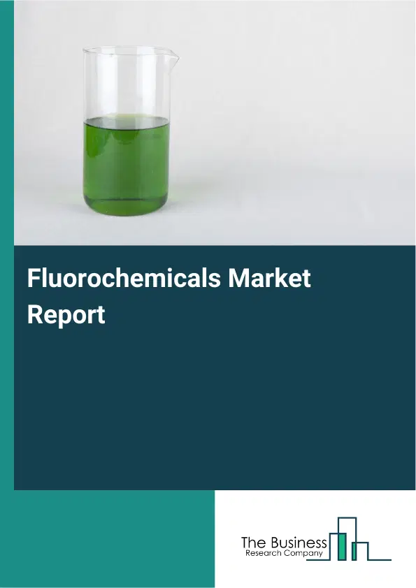 Global Fluorochemicals Market Report 2026