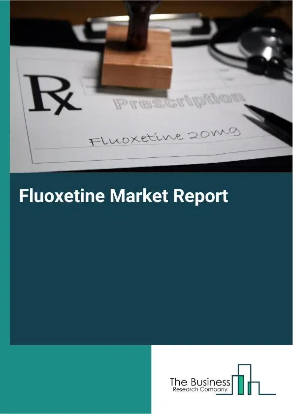 Global Fluoxetine Market Report 2026