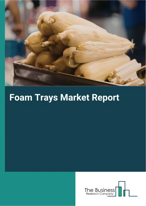 Global Foam Trays Market Report 2026