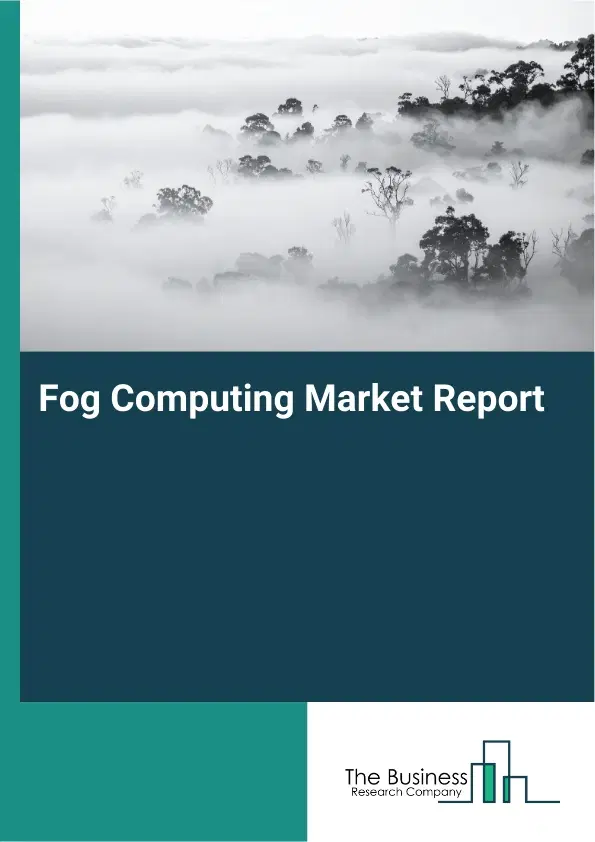 Global Fog Computing Market Report 2026
