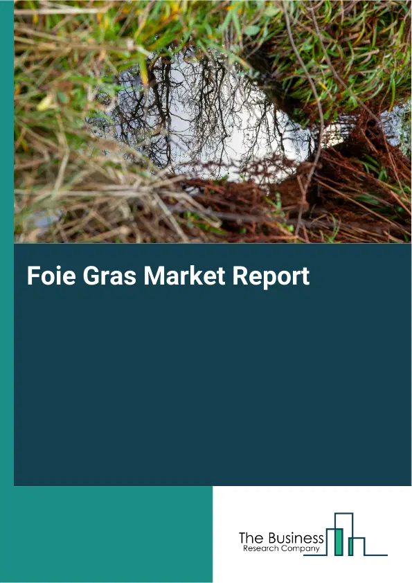 Global Foie Gras Market Report 2026