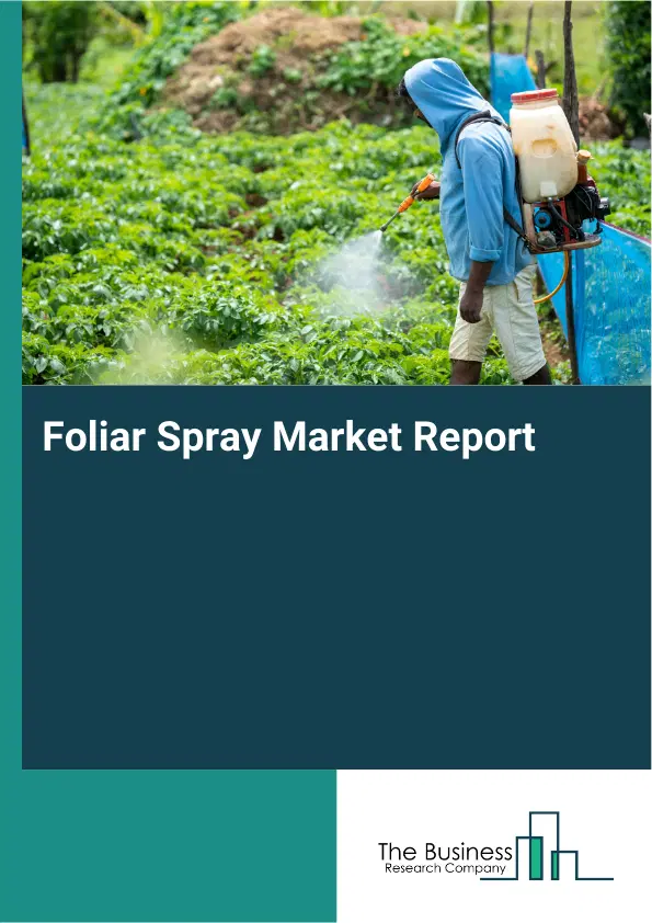 Global Foliar Spray Market Report 2026