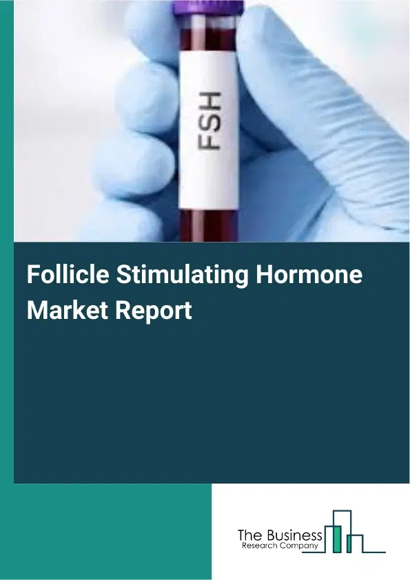 Global Follicle Stimulating Hormone Market Report 2026