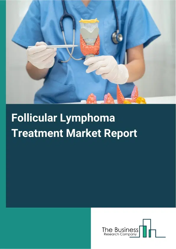 Global Follicular Lymphoma Treatment Market Report 2026