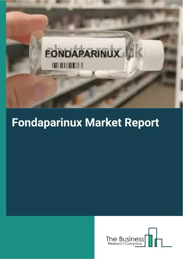 Global Fondaparinux Market Report 2026