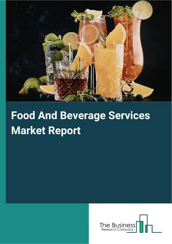 Global Food And Beverage Services Market Report 2026