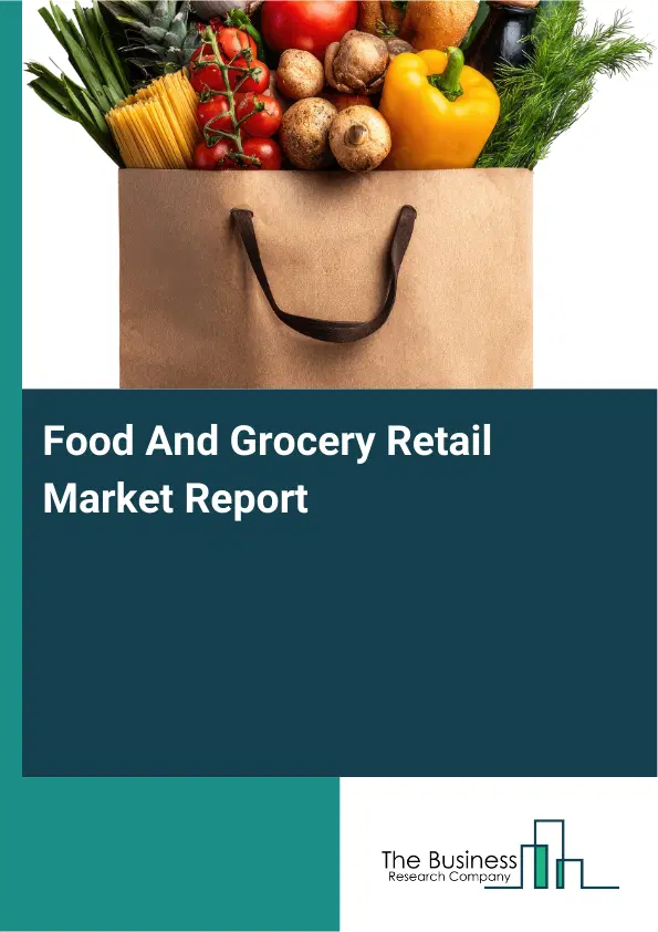 Global Food And Grocery Retail Market Report 2026