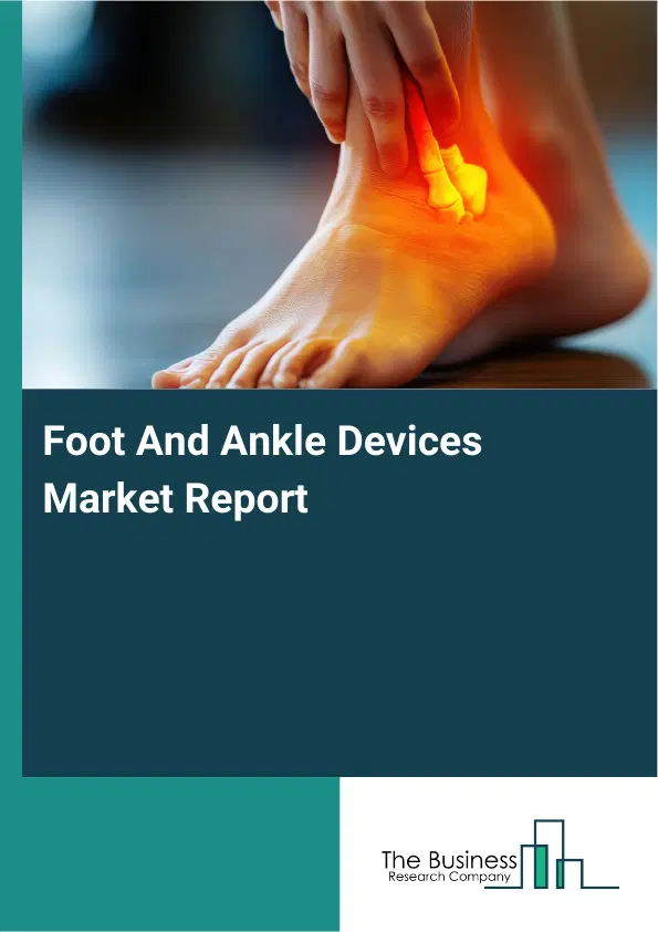 Global Foot And Ankle Devices Market Report 2026