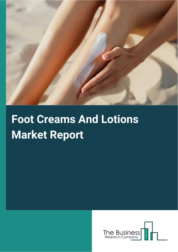 Global Foot Creams And Lotions Market Report 2026